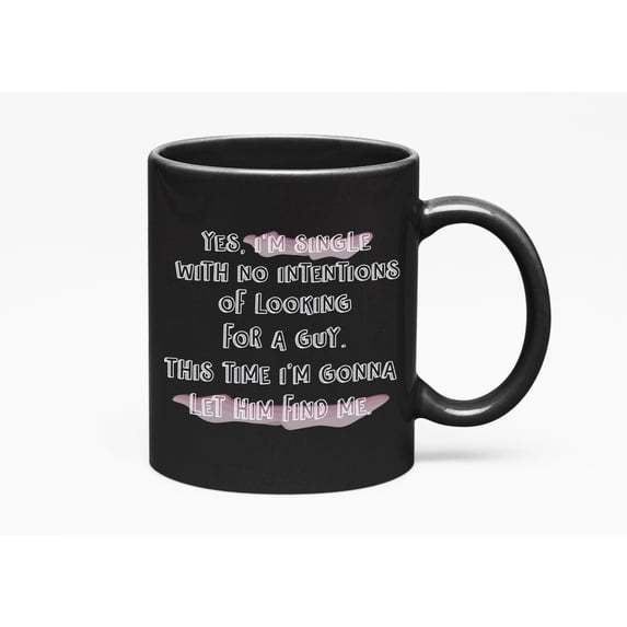 Yes I'm Single with No Intentions of Looking, a Guy, Black 11oz Ceramic Mug
