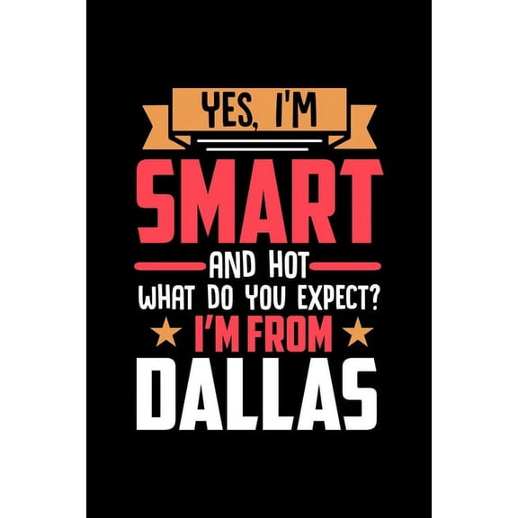 Yes, I'm Smart And Hot What Do You Except I'm From Dallas: Graph Paper Notebook with 120 pages perfect as math book, sketchbook, workbookand gift for proud Dallas patriots (Paperback)