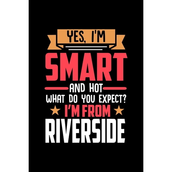 Yes, I'm Smart And Hot What Do You Except I'm From Riverside: Graph Paper Notebook with 120 pages perfect as math book, sketchbook, workbookand gift for proud Riverside patriots (Paperback)