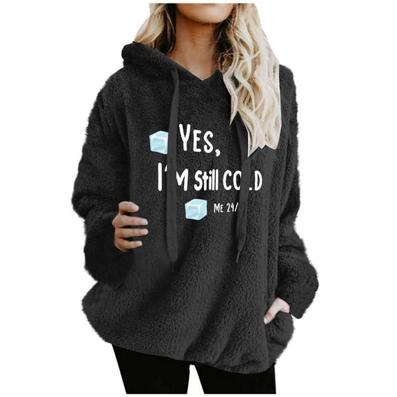Yes,I'm Still Cold,Me 24/7 Fleece Hoodies for Womens Warm Fuzzy Sherpa Sweatshirts Winter Fluffy Fleece Pullover Tops Oversized Long Sleeve Hooded Shirts Coats Drawstring Pockets Outerwear