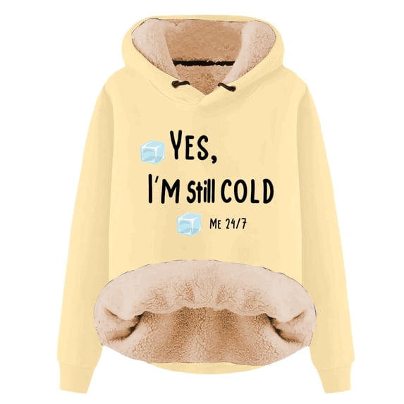 Yes, I'm Still Cold Me 24:7 Lined Hoodie Hooded Sweatshirts Long Sleeve Winter Warm Pullover Tops