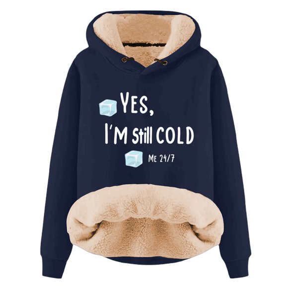 Yes, I'm Still Cold Me 24:7 Lined Hoodie Hooded Sweatshirts Long Sleeve Winter Warm Pullover Tops