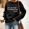 thumbnail image 1 of Yes I'm Still Cold Me 24:7 Funny Sweatshirt Women Long Sleeve Crewneck Letter Printed Casual Loose Pullover Top, 1 of 9