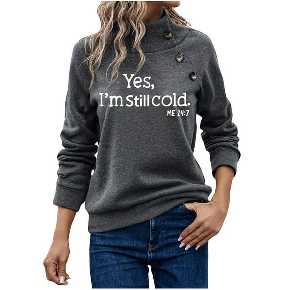 Yes I'm Still Cold Me 24:7 Sweatshirt Women's Long Sleeve Crewneck Pullover Tops Lightweight Sweatshirts