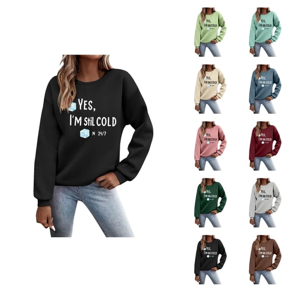 Yes I'm Still Cold Sweatshirt for Women Long Sleeve Casual Funny Graphic Sweatshirts Fall Winter Pullover Tops