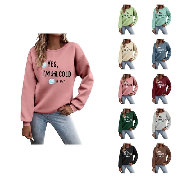 Yes I'm Still Cold Sweatshirt for Women Long Sleeve Casual Funny Graphic Sweatshirts Fall Winter Pullover Tops