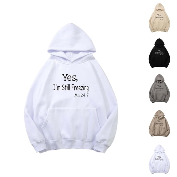 Yes I'm Still Freezing Me 24:7 Hoodies for Women Fall Winter Long Sleeve Graphic Hooded Sweatshirt with Pockets Pullover Tops