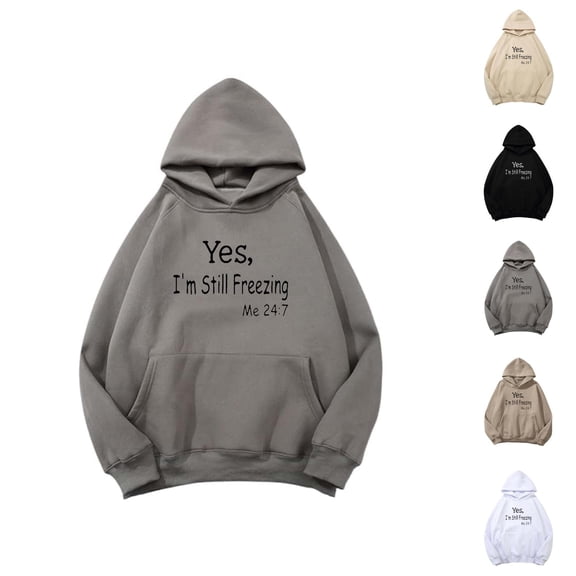 Yes I'm Still Freezing Me 24:7 Hoodies for Women Fall Winter Long Sleeve Graphic Hooded Sweatshirt with Pockets Pullover Tops