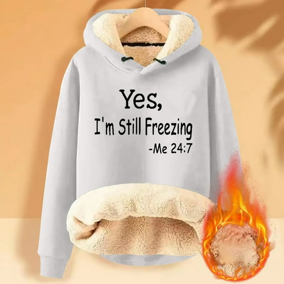 Yes,I'm Still Freezing -Me 24:7 Sherpa Fleece Lined Hoodie Thermal Warm Long Sleeve Pullover Sweatshirt Cozy Tops