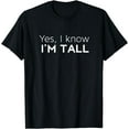 thumbnail image 1 of Yes I'm Tall - Funny Tall People Gifts For Tall Person T-Shirt, 1 of 4