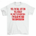 thumbnail image 1 of Yes I'm Tall I Don't Play Basketball This Conversation T-Shirt Men Women, 1 of 2