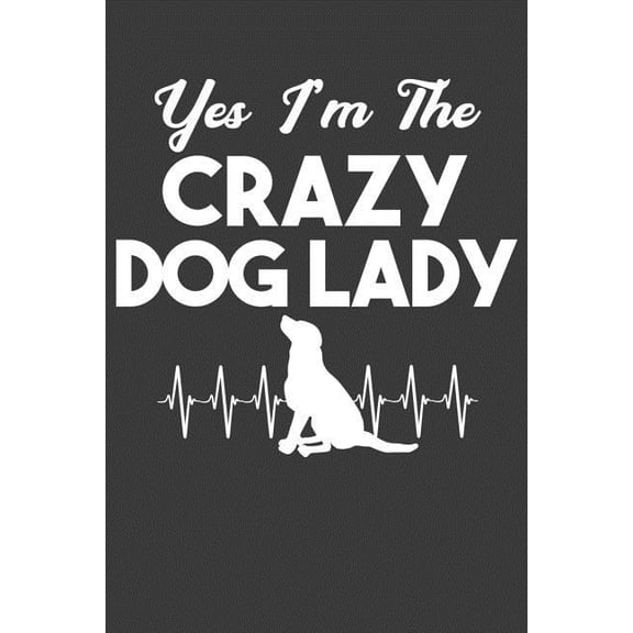 Yes I'm The Crazy Dog Lady: Cute Puppy Lover Gift (Paperback)