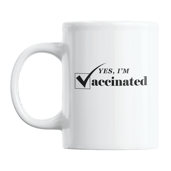 Yes, I'm Vaccinated, Pro Vaccine or Vaccination Sayings Coffee & Tea Gift Mug (11oz)
