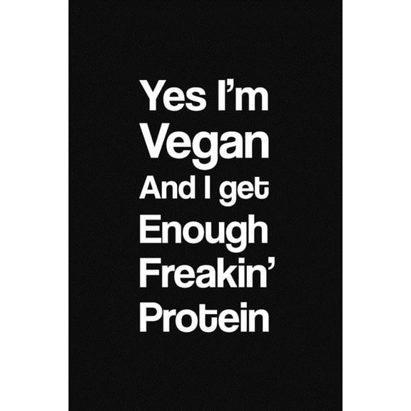 Yes I'm Vegan And I Get Enough Freakin' Protein (Paperback)