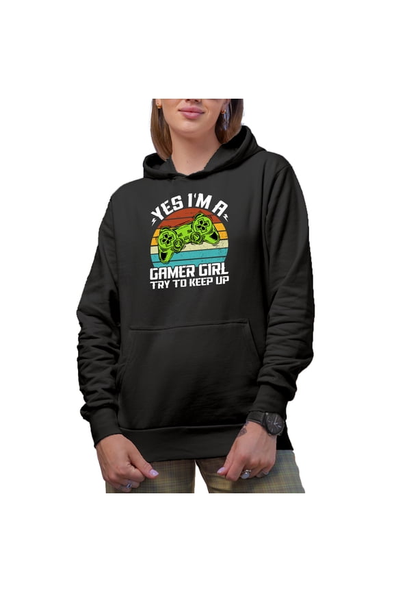 Yes, I'm a Gamer Girl, Try to Keep Up - Video Gaming Enthusiast Girls, Black Hooded Sweatshirt or Hoodie, Small