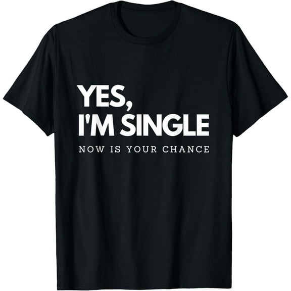 Yes I'm single - Now is your chance I Funny flirting mingle T-ShirtMen and women, Black T-shirt, size: Extra large