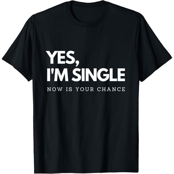 Yes I'm single - Now is your chance I Funny flirting mingle T-ShirtMen and women, Black T-shirt, size: Extra large