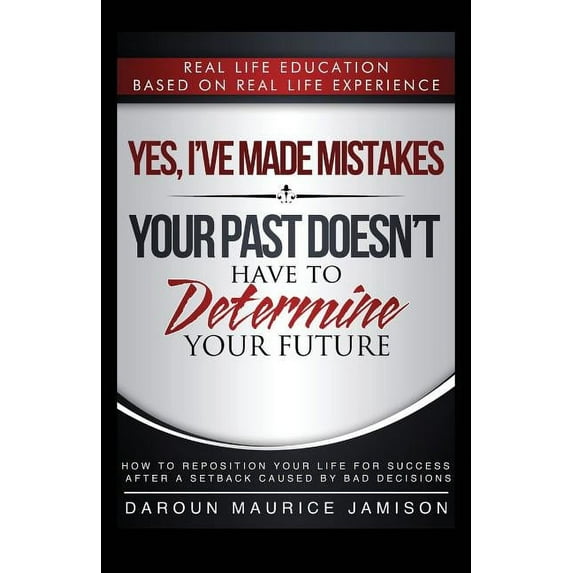 Yes I've made MISTAKES: Your Past Doesn't Have to Determine Your Future, (Paperback)