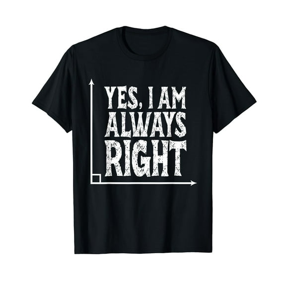 Yes Im Always Right Angle Funny Math Geometry Teacher T-Shirt