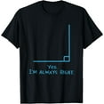 thumbnail image 1 of Yes Im Always Right Math Teacher T Shirts, 1 of 4
