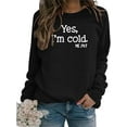 thumbnail image 1 of Yes Im Cold Me 24:7 Sweatshirt for Women Shirt Funny Vintage Long Sleeve Crewneck Letters Casual Loose Pullover Top, 1 of 5