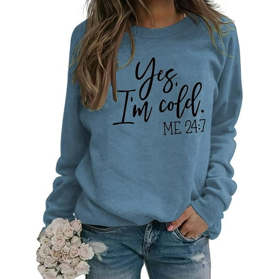 Yes Im Cold Me 24:7 Sweatshirt for Women Shirt Funny Vintage Long Sleeve Crewneck Letters Casual Loose Pullover Top