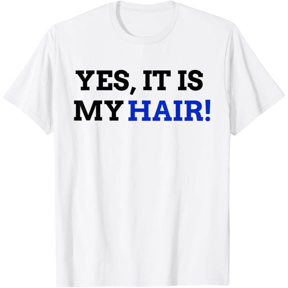 Yes, It Is My Hair! - Funny Hair Transplant T-Shirt