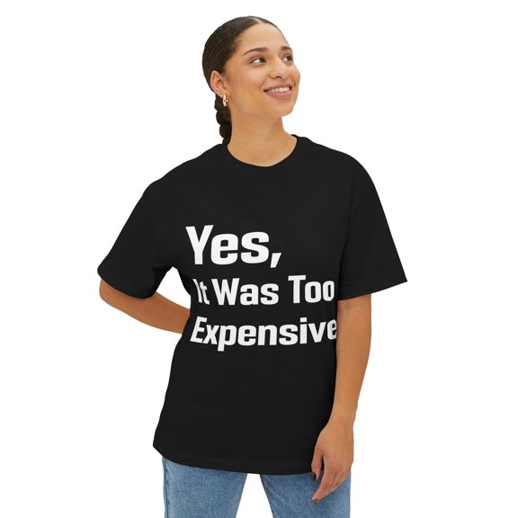 Yes, It Was Too Expensive Shirt