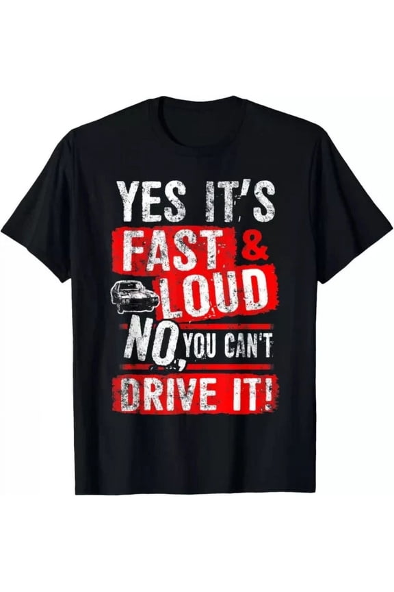 Yes It's Fast Loud No You Can'T Drive It Funny Car Saying Shirt, Unisex T-Shirt