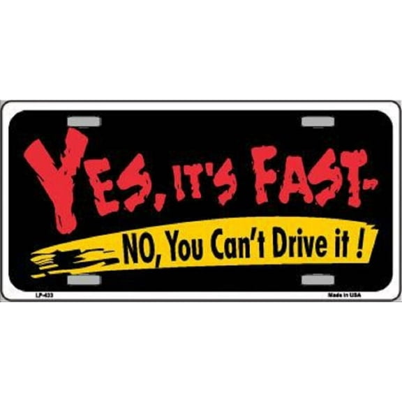 Yes It's Fast NO You Can't Drive It Metal Novelty License Plate Tag - Aluminum ( 12 inch x 6 inch )