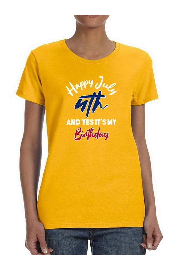 Yes It's My Birthday 4Th July T-Shirt Women -Image by Shutterstock, Female Medium