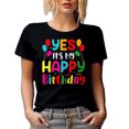thumbnail image 1 of Yes, It's My Happy Birthday, B-day Celebrant Quote, Black T-Shirt, Small, 1 of 5