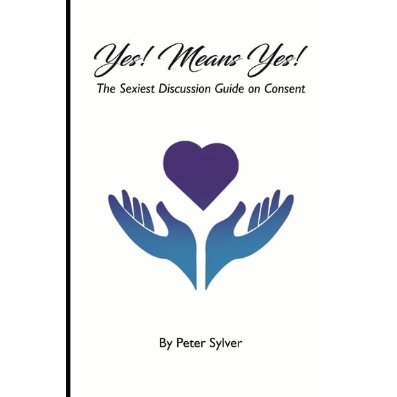 Yes Means Yes: The Sexiest Discussion Guide on Consent, (Paperback)