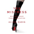 thumbnail image 1 of Yes, Mistress : Why Men Crave Female Domination (Paperback), 1 of 1
