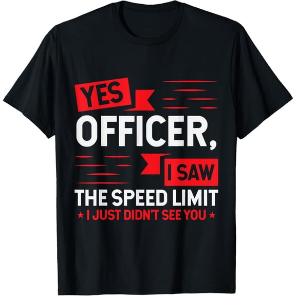 Yes Officer I Saw The Speed Limit Car Enthusiast T-Shirt
