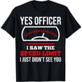 thumbnail image 1 of Yes Officer I Saw The Speed Limit Car Enthusiasts Car Racing T-Shirt, 1 of 4