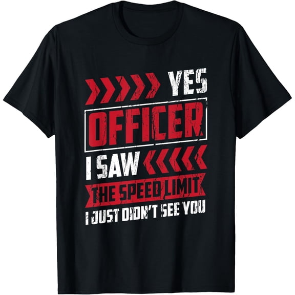 Yes Officer I Saw The Speed Limit Car Lover Enthusiast Funny T-Shirt