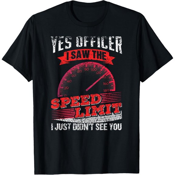 Yes Officer I Saw The Speed Limit Car Racing T-Shirt