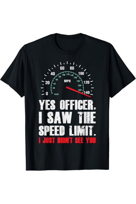Yes Officer I Saw The Speed Limit Funny Driving T-Shirt