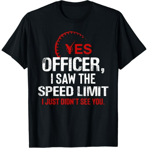 Yes Officer I Saw The Speed Limit Funny T-Shirt