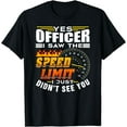 thumbnail image 1 of Yes Officer I Saw The Speed Limit Sayings Racing Car T-Shirt, 1 of 3
