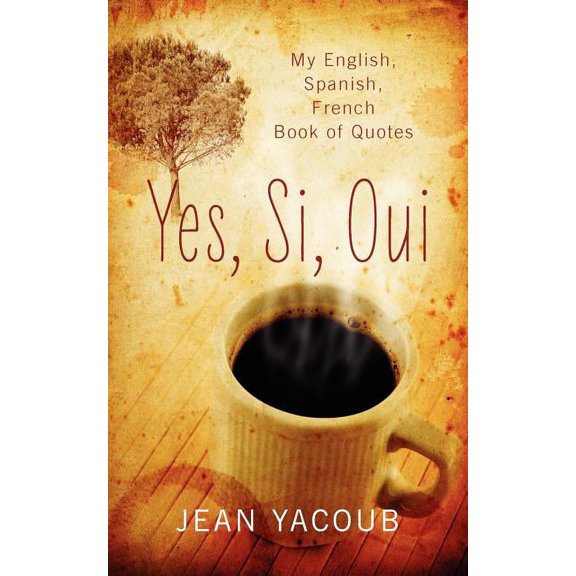 Yes, Si, Oui: My English, Spanish, French Book of Quotes, (Paperback)