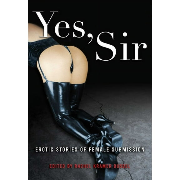 Yes, Sir: Erotic Stories of Female Submission, (Paperback)