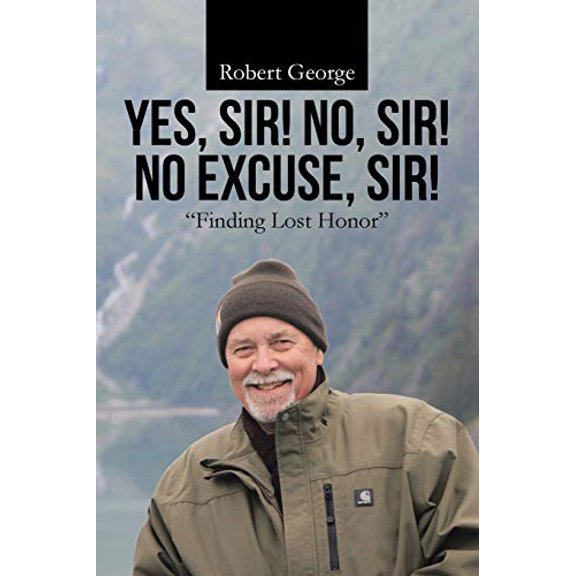 Pre-Owned Yes, Sir! No, Sir! No Excuse, Sir!: Finding Lost Honor (Paperback) 1512761974 9781512761979