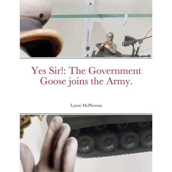 Yes Sir!: The Government Goose joins the Army., (Paperback)