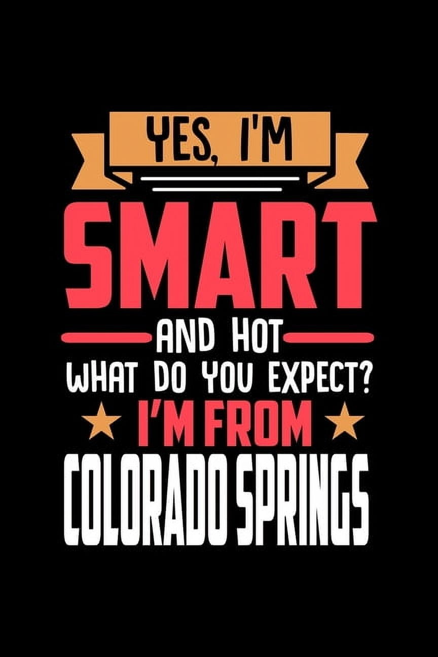 Yes, I'm Smart And Hot What Do You Except I'm From Colorado Springs : Graph Paper Notebook with 120 pages perfect as math book, sketchbook, workbookand gift for proud Colorado Springs patriots (Paperback)