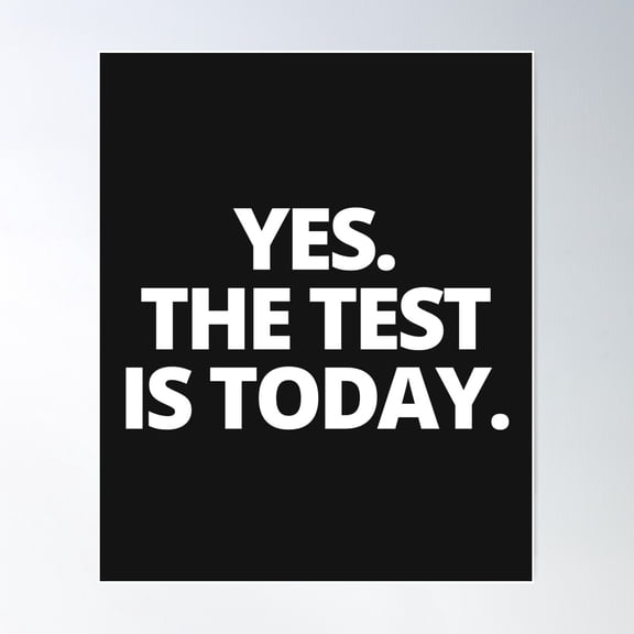 Yes The Test Is Today Poster Wall Art, Modern Wall Decor For Living Room Bedroom, 8x12 UNFRAMED
