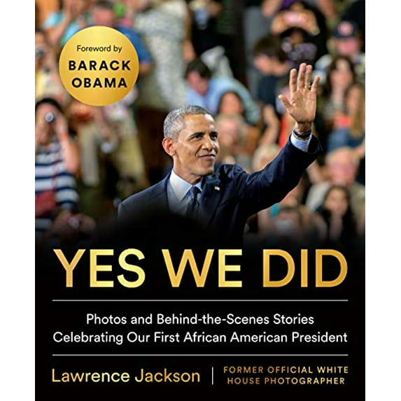 Pre-Owned Yes We Did: Photos and Behind-The-Scenes Stories Celebrating Our First African American President (Hardcover) 0525541012 9780525541011