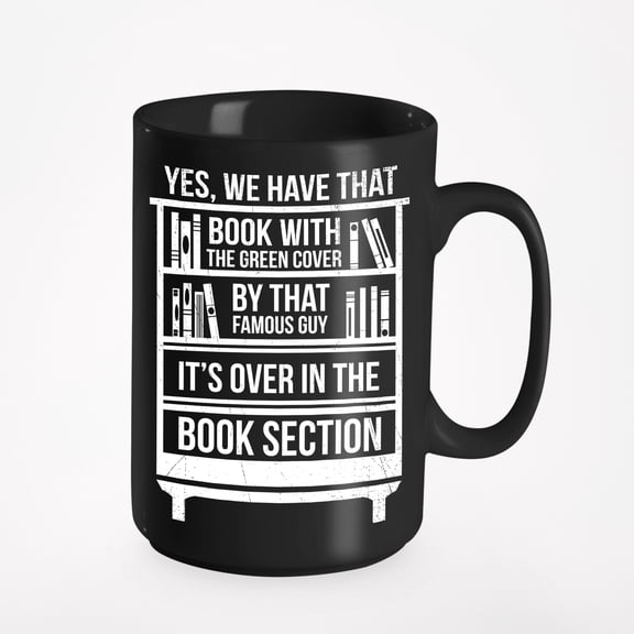 Yes, We Have That Book With The Green Cover Funny Library Humor Quotes Bookshelf Print, Black 15oz Ceramic Mug