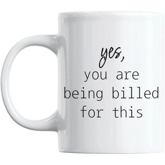 Yes, You Are Being Billed for This Coffee & Tea Mug for CPA or Accountant (11oz)